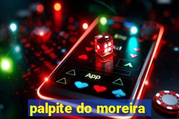 palpite do moreira